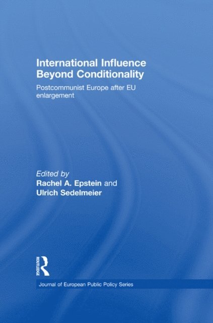 Ulrich Sedelmeier, Rachel A. Epstein - International Influence Beyond Conditionality, E-bok