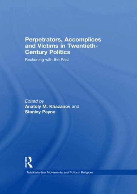 Stanley Payne, Anatoly M. Khazanov - Perpetrators, Accomplices and Victims in Twentieth-Century Politics, E-bok