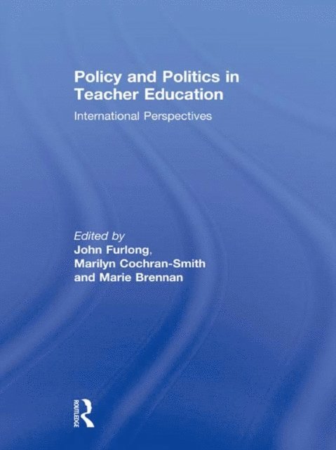 Marie Brennan, Marilyn Cochran-Smith, John Furlong - Policy and Politics in Teacher Education, E-bok