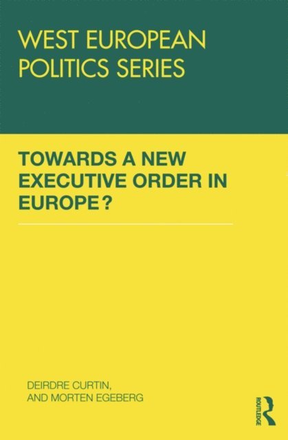 Morten Egeberg, Deirdre Curtin - Towards A New Executive Order In Europe?, E-bok