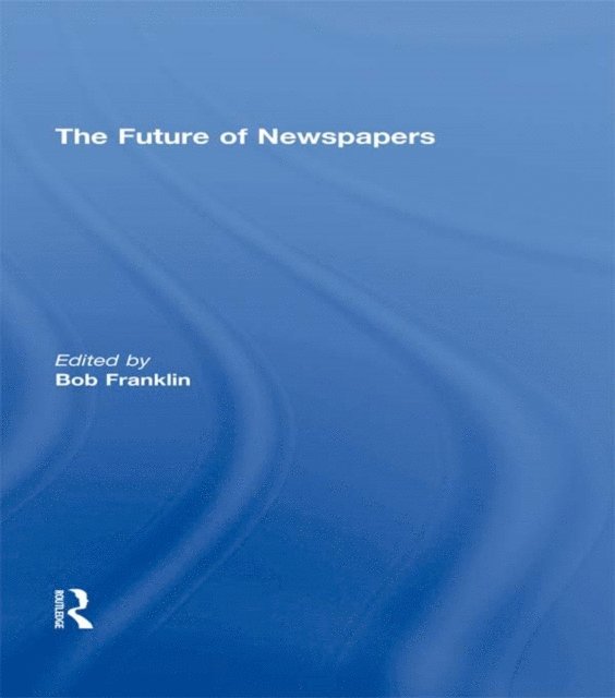 Bob Franklin - Future of Newspapers, E-bok