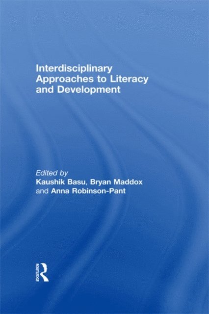 Anna Robinson-Pant, Bryan Maddox, Kaushik Basu - Interdisciplinary approaches to literacy and development, E-bok