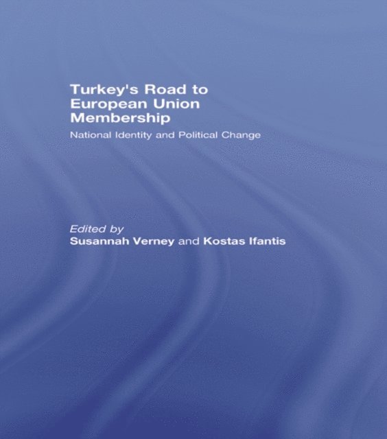 Kostas Ifantis, Susannah Verney - Turkey's Road to European Union Membership, E-bok