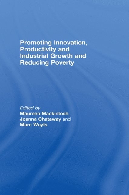 Marc Wuyts, Joanna Chataway, Maureen Mackintosh - Promoting Innovation, Productivity and Industrial Growth and Reducing Poverty, E-bok