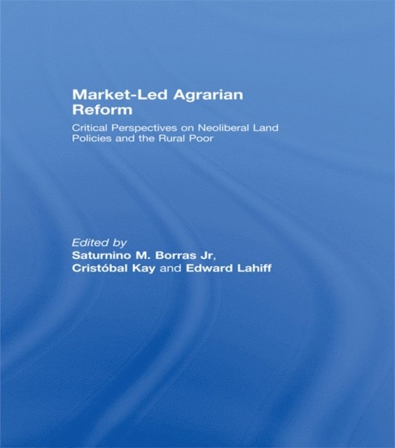 Edward Lahiff, Cristobal Kay, Saturnino Borras Jr. - Market-Led Agrarian Reform, E-bok