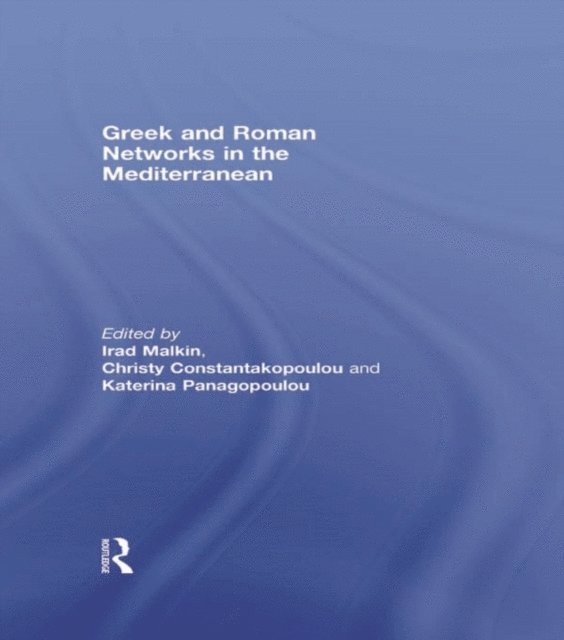 Katerina Panagopoulou, Christy Constantakopoulou, Irad Malkin - Greek and Roman Networks in the Mediterranean, E-bok