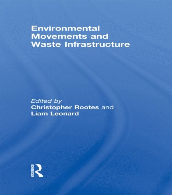 Liam Leonard, Christopher Rootes - Environmental Movements and Waste Infrastructure, E-bok