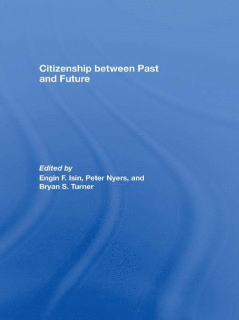 Bryan S. Turner, Peter Nyers, Engin F. Isin - Citizenship between Past and Future, E-bok