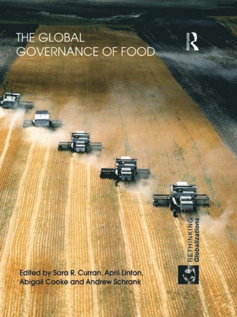 Andrew Schrank, Abigail Cooke, April Linton, Sara R. Curran - Global Governance of Food, E-bok
