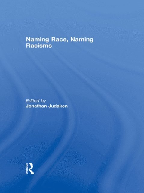 Jonathan Judaken - Naming Race, Naming Racisms, E-bok