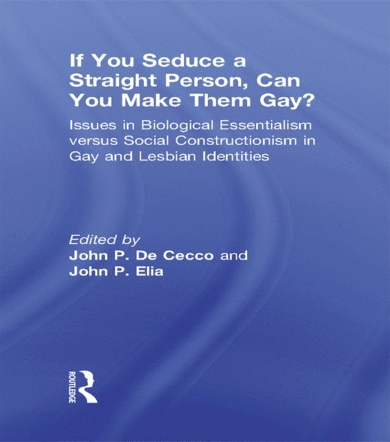 John Patrick Elia, Phd John Dececco - If You Seduce a Straight Person, Can You Make Them Gay?, E-bok