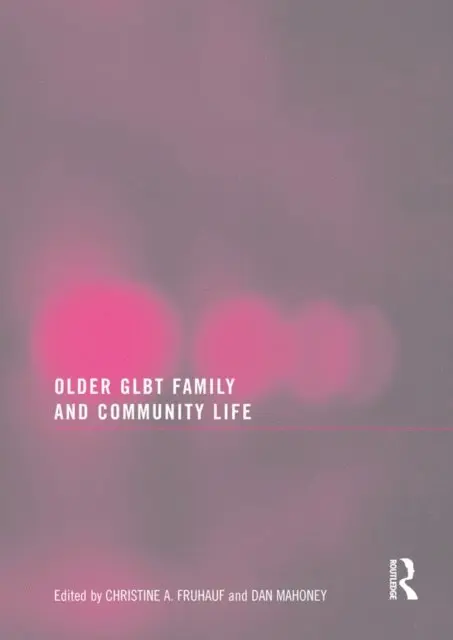 Dan Mahoney, Christine Fruhauf - Older GLBT Family and Community Life, E-bok. Tillgänglighet: Lägg i varukorg