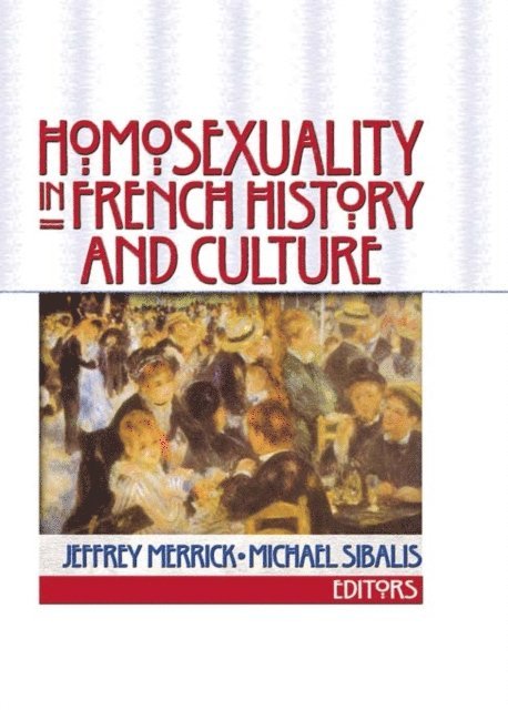 Michael Sibalis, Jeffrey Merrick - Homosexuality in French History and Culture, E-bok