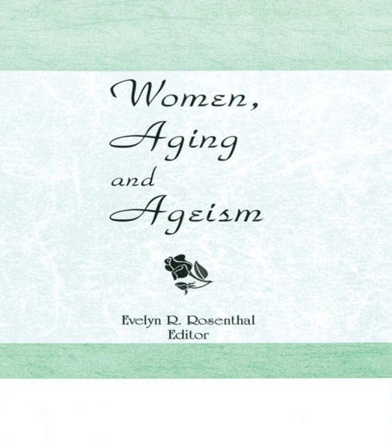 Evelyn R Rosenthal - Women, Aging, and Ageism, E-bok