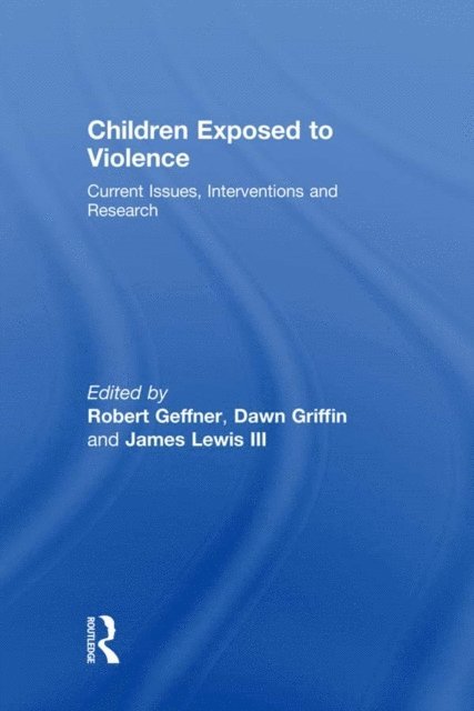 James Lewis III, Dawn Griffin, Robert Geffner - Children Exposed To Violence, E-bok