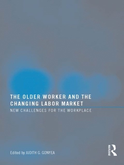 Judith G Gonyea - Older Worker and the Changing Labor Market, E-bok