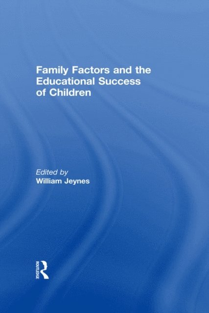 William Jeynes - Family Factors and the Educational Success of Children, E-bok