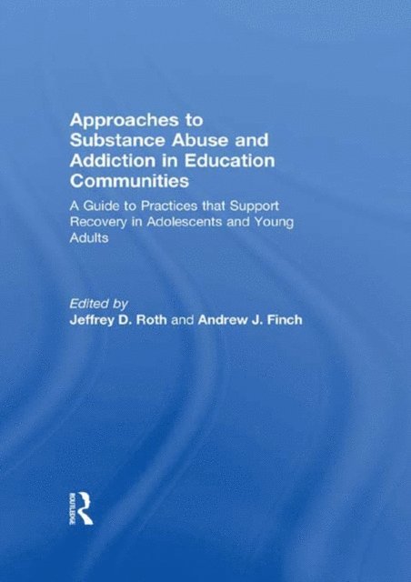 Andrew Finch, Jeffrey Roth - Approaches to Substance Abuse and Addiction in Education Communities, E-bok