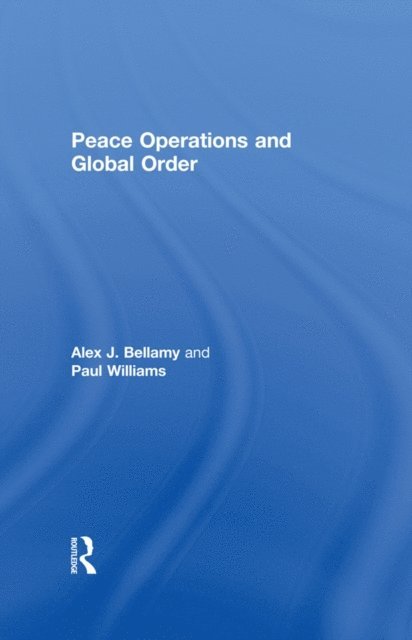 Paul Williams, Alex J. Bellamy - Peace Operations and Global Order, E-bok