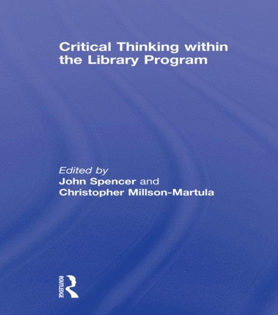 Christopher Millson-Martula, John Spencer - Critical Thinking Within the Library Program, E-bok