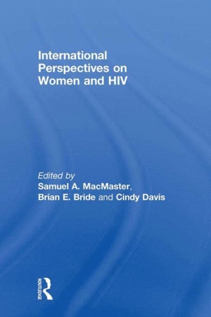 CINDY DAVIS, Brian E Bride, Samuel A MacMaster - International Perspectives on Women and HIV, E-bok