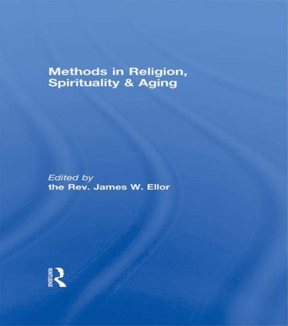 James W. Ellor - Methods in Religion, Spirituality & Aging, E-bok