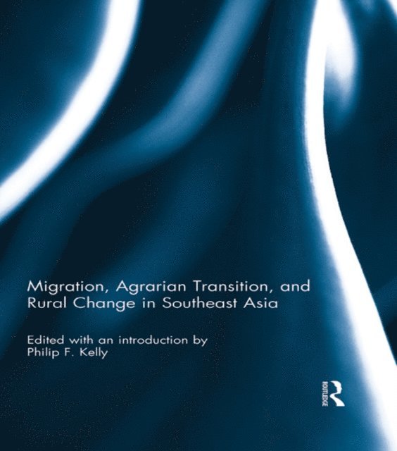 Philip F. Kelly - Migration, Agrarian Transition, and Rural Change in Southeast Asia, E-bok