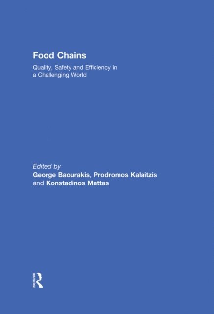 Konstadinos Mattas, Prodromos Kalaitzis, George Baourakis - Food Chains: Quality, Safety and Efficiency in a Challenging World, E-bok