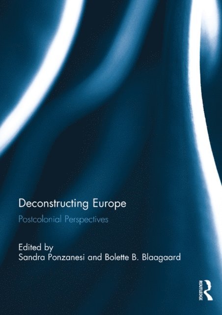 Bolette Blaagaard, Sandra Ponzanesi - Deconstructing Europe, E-bok