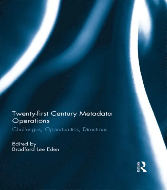Bradford Lee Eden - Twenty-first Century Metadata Operations, E-bok. Tillgänglighet: Lägg i varukorg