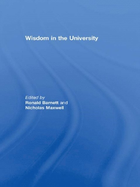 Nicholas Maxwell, Ronald Barnett - Wisdom in the University, E-bok