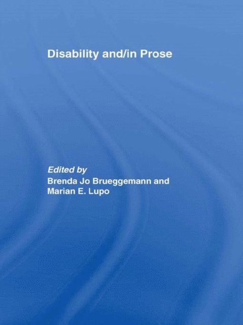 Marian E. Lupo, Brenda Jo Brueggemann - Disability and/in Prose, E-bok