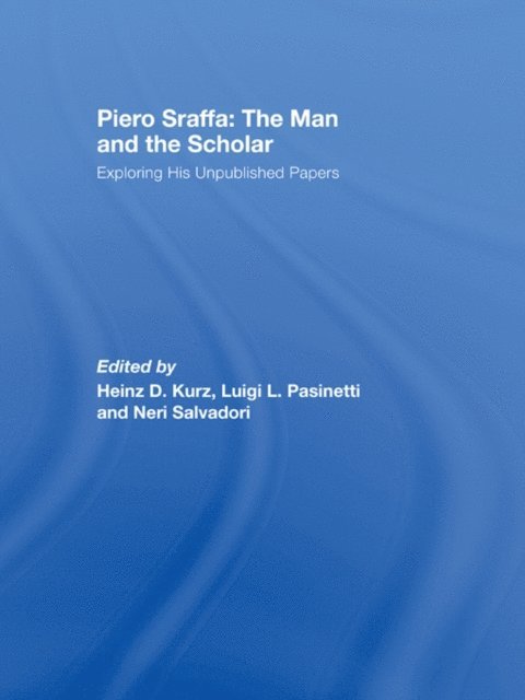 Neri Salvadori, Luigi Pasinetti, Heinz D. Kurz - Piero Sraffa: The Man and the Scholar, E-bok