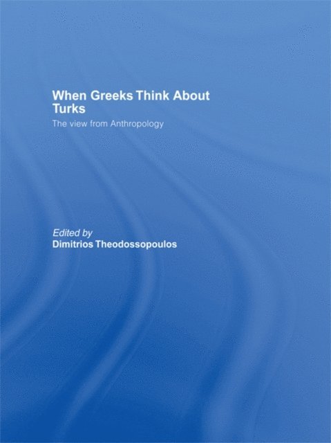 Dimitrios Theodossopoulos - When Greeks think about Turks, E-bok