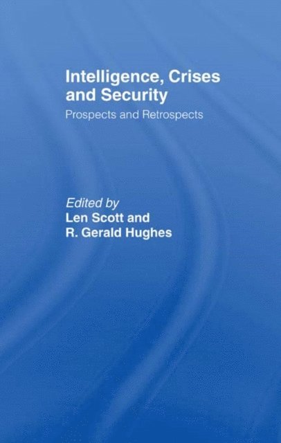 R. Gerald Hughes, Len Scott - Intelligence, Crises and Security, E-bok