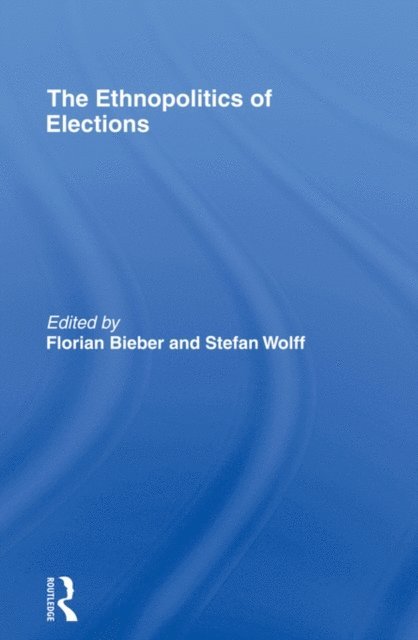 Stefan Wolff, Florian Bieber - Ethnopolitics of Elections, E-bok
