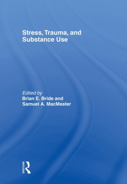 Samuel A MacMaster, Brian E Bride - Stress, Trauma and Substance Use, E-bok