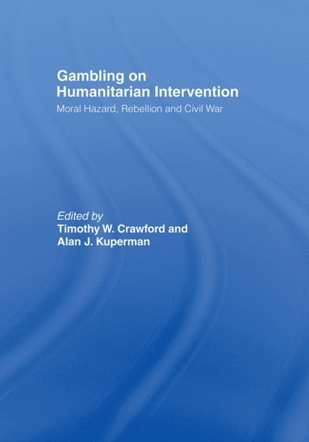 Timothy Crawford, Alan Kuperman - Gambling on Humanitarian Intervention, E-bok