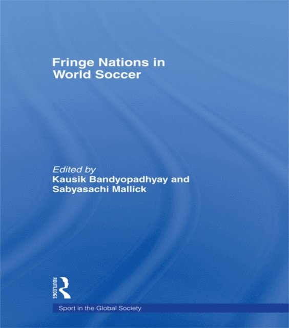 Sabyasachi Mallick, Kausik Bandyopadhyay - Fringe Nations in World Soccer, E-bok