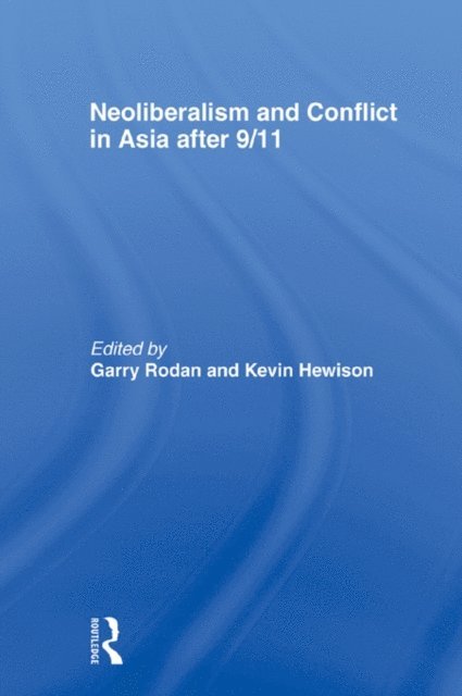 Kevin Hewison, Garry Rodan - Neoliberalism and Conflict In Asia After 9/11, E-bok