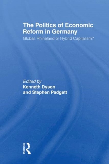 Stephen Padgett, Kenneth Dyson - Politics of Economic Reform in Germany, E-bok