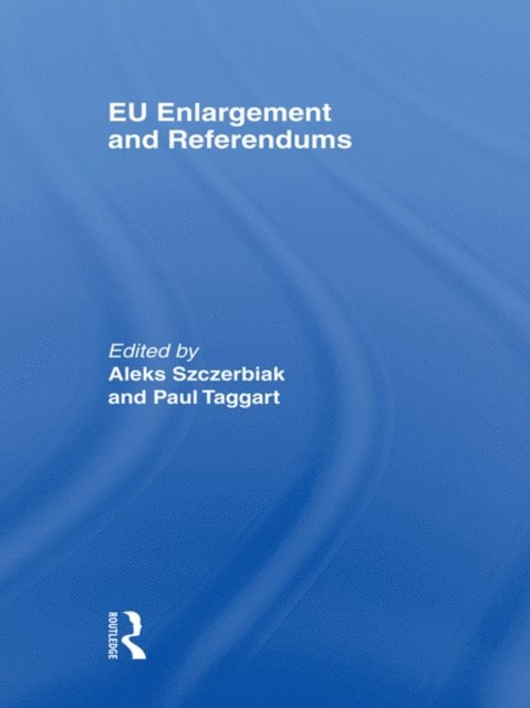 Paul Taggart, Aleks Szczerbiak - EU Enlargement and Referendums, E-bok