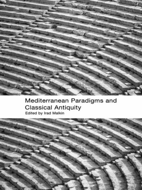 Irad Malkin - Mediterranean Paradigms and Classical Antiquity, E-bok