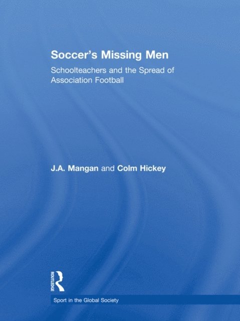 Colm Hickey, J.A. Mangan - Soccer's Missing Men, E-bok