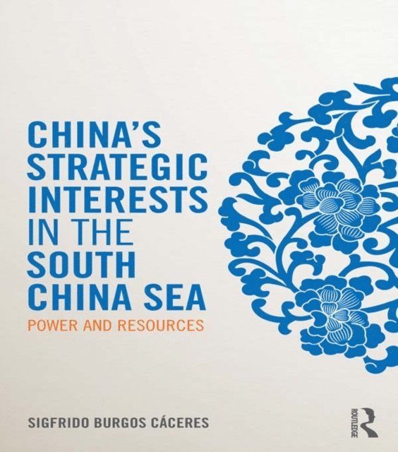 Sigfrido Burgos CA!ceres - China's Strategic Interests in the South China Sea, E-bok