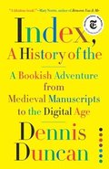 Index, A History Of The - A Bookish Adventure From Medieval Manuscripts To The Digital Age