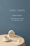 Hello, Habits - A Minimalist`s Guide To A Better Life