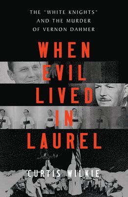 Curtis Wilkie - When Evil Lived in Laurel, Inbunden. Tillgänglighet: Tillfälligt slut