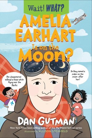 Dan Gutman - Amelia Earhart Is on the Moon?, Inbunden