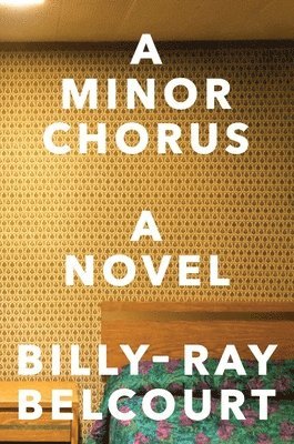 Billy-Ray Belcourt - A Minor Chorus - A Novel, Häftad